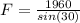 F = \frac{1960}{sin(30)}