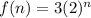 f(n) = 3(2)^n