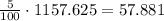 \frac{5}{100}\cdot1157.625=57.881\\