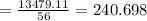 = \frac{13479.11}{56} = 240.698