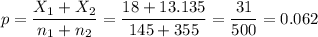 p=\dfrac{X_1+X_2}{n_1+n_2}=\dfrac{18+13.135}{145+355}=\dfrac{31}{500}=0.062