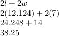 2l+2w\\2(12.124)+2(7)\\24.248+14\\38.25