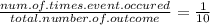 \frac{num. of . times. event. occured}{total. number. of. outcome} =\frac{1}{10}