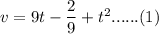 v=9t-\dfrac{2}{9}+t^2 ...... (1)