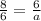 \frac{8}{6}=\frac{6}{a}