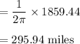 =\dfrac{1}{2\pi} \times 1859.44\\\\ =295.94$ miles