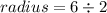 radius = 6 \div 2