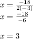 x=\frac{-18}{2(-3)\\} \\x=\frac{-18}{-6} \\\\x=3