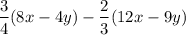 $\frac{3}{4} (8x-4y) -\frac{2}{3} (12x - 9y)$