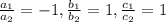 \frac{a_1}{a_2}=-1,\frac{b_1}{b_2}=1,\frac{c_1}{c_2}=1