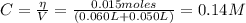 C = \frac{\eta}{V} = \frac{0.015 moles}{(0.060 L + 0.050 L)} = 0.14 M