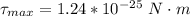 \tau_{max} = 1.24 *10^{-25} \  N\cdot m