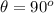 \theta  =  90^o