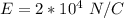 E =  2*10^{4} \ N/C