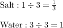 \text{Salt}: 1\div3=\frac{1}{3}\\\\\text{Water}:3\div3=1\\