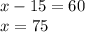 x-15=60\\x=75