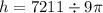 h=7211 \div 9\pi