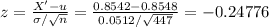 z = \frac{X' - u}{\sigma / \sqrt{n}} = \frac{0.8542 - 0.8548}{0.0512/ \sqrt{447}} = -0.24776