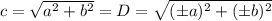 c = \sqrt{a^2+b^2}= D = \sqrt{(\pm a)^2+(\pm b)^2}