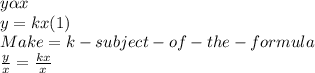 y \alpha  x\\y= kx          (1)\\Make=k-subject-of-the-formula\\\frac{y}{x} =\frac{kx}{x} \\\\\\