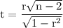 \rm t =\dfrac{r\sqrt{n-2} }{\sqrt{1-r^2} }
