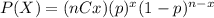 P(X)=(nCx)(p)^x (1-p)^{n-x}