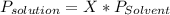 P_{solution} = X*P_{Solvent}