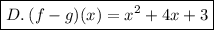 \boxed{D. \: (f-g)(x) = {x}^{2} + 4x + 3}