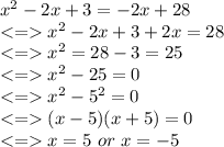 x^2-2x+3=-2x+28\\ x^2-2x+3+2x=28\\ x^2 = 28-3=25\\ x^2-25=0\\ x^2-5^2 =0\\ (x-5)(x+5)=0\\ x = 5 \ or \ x=-5