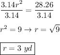 \dfrac{3.14r^2}{3.14}=\dfrac{28.26}{3.14}\\\\r^2=9\to r=\sqrt9\\\\\boxed{r=3\ yd}