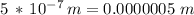 5\,*\,10^{-7}\,m = 0.0000005\,\,m