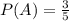 P(A) = \frac{3}{5}