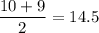 \dfrac{10+9}{2} = 14.5