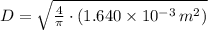 D =\sqrt{\frac{4}{\pi}\cdot (1.640\times 10^{-3}\,m^{2})