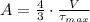 A = \frac{4}{3}\cdot \frac{V}{\tau_{max}}