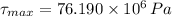 \tau_{max} = 76.190\times 10^{6}\,Pa