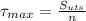 \tau_{max} = \frac{S_{uts}}{n}