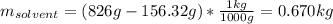 m_{solvent}=(826g-156.32g)*\frac{1kg}{1000g}=0.670kg