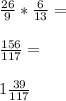 \frac{26}{9} *\frac{6}{13} =\\\\\frac{156}{117} =\\\\1\frac{39}{117}