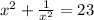 {x}^{2} + \frac{1}{{x}^{2}} = 23