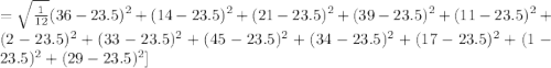 = \sqrt{\frac{1}{12}} (36-23.5)^2+(14-23.5)^2+(21-23.5)^2+(39-23.5)^2+(11-23.5)^2+(2-23.5)^2+(33-23.5)^2+(45-23.5)^2+(34-23.5)^2+(17-23.5)^2+(1-23.5)^2+(29-23.5)^2}]