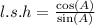 l.s.h =  \frac{ \cos(A) }{ \sin(A) }