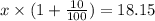 x \times (1+\frac{10}{100} )=18.15
