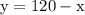 \rm y= 120-x