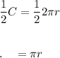 \dfrac{1}{2}C=\dfrac{1}{2}2\pi r\\\\\\.\quad =\pi r\\