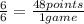 \frac{6}{6} =\frac{48 points}{1 game}