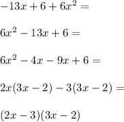 -13x+6+6x^2= \\\\6x^2-13x+6= \\\\6x^2-4x-9x+6= \\\\2x(3x-2)-3(3x-2)= \\\\(2x-3)(3x-2)