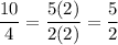 \dfrac{10}{4}=\dfrac{5(2)}{2(2)}=\dfrac{5}{2}