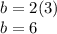 b=2(3)\\b=6