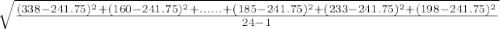 \sqrt{\frac{(338-241.75)^{2}+(160-241.75)^{2}+......+(185-241.75)^{2}+(233-241.75)^{2}+(198-241.75)^{2}}{24-1}}